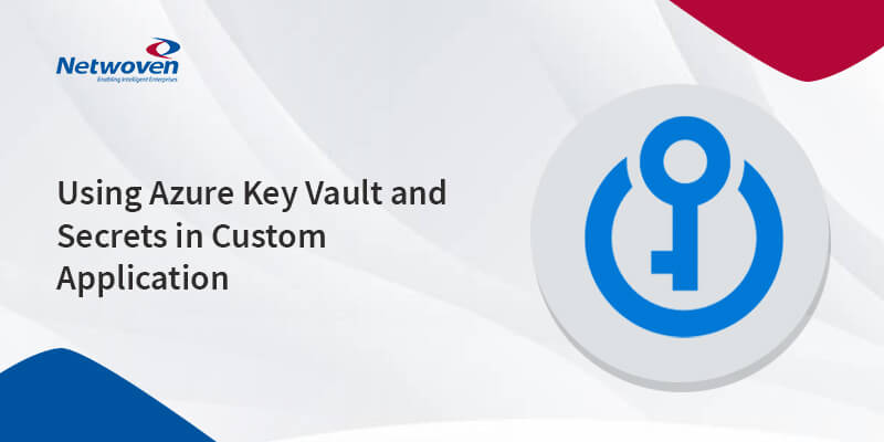 Using Azure Key Vault and Secrets in Custom Application