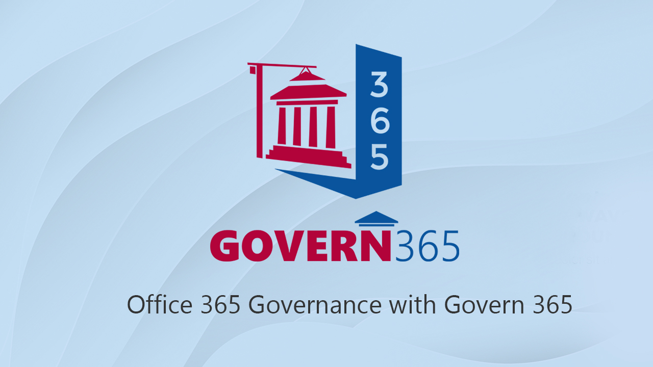 Office 365 Governance with Govern 365