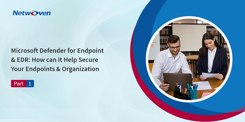 Microsoft Defender for Endpoint & EDR: How can It Help Secure Your Endpoints & Organization