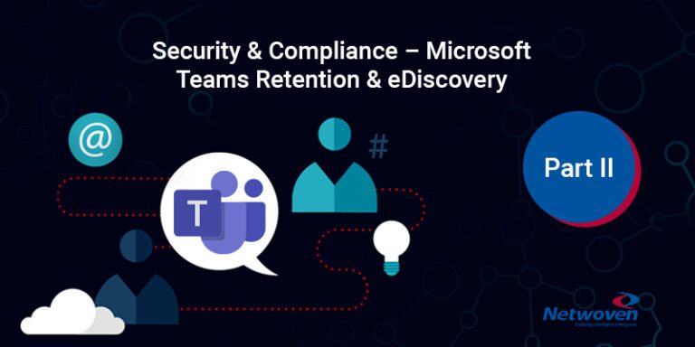 Security & Compliance – Microsoft Teams Retention & eDiscovery