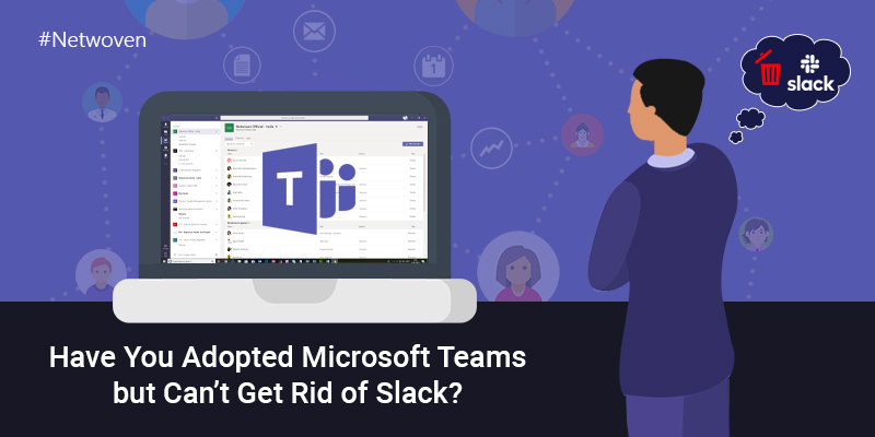 Have You Adopted Microsoft Teams but Can’t Get Rid of Slack?