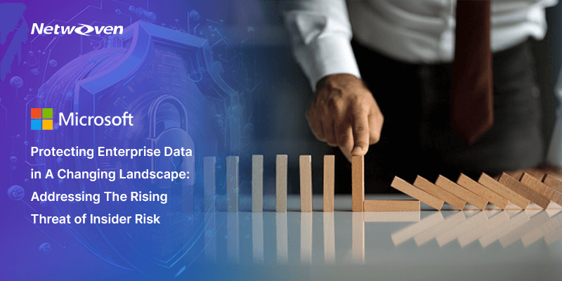 Protecting Enterprise Data in a Changing Landscape: Addressing The Rising Threat of Insider Risk
