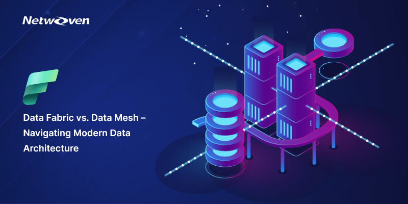 Data Fabric vs. Data Mesh – Navigating Modern Data Architecture