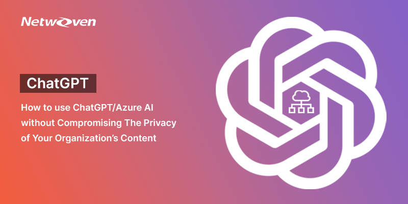 How to use ChatGPT/Azure AI without Compromising The Privacy of Your Organization’s Content