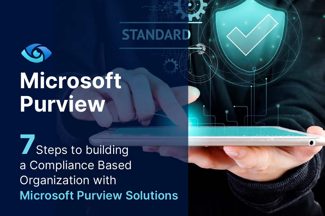 7 Steps to building a compliance based organization with Purview