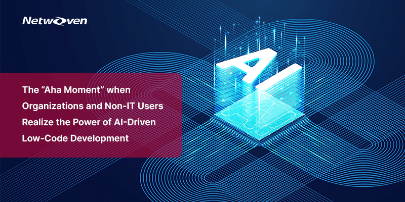 The “Aha Moment” when Organizations and Non-IT Users Realize the Power of AI-Driven Low-Code Development