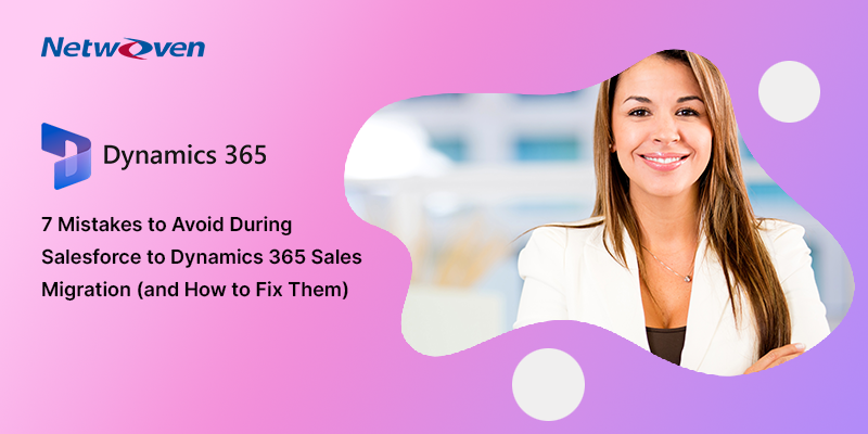 7 Mistakes to Avoid During Salesforce to Dynamics 365 Sales Migration (and How to Fix Them)