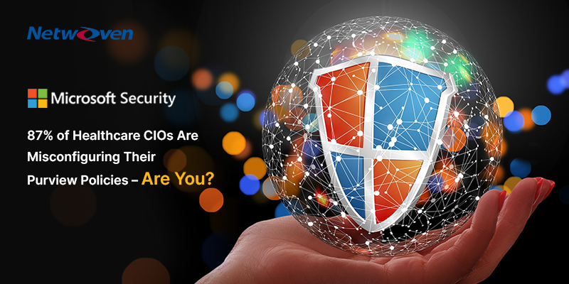 87% of Healthcare CIOs Are Misconfiguring Their Purview Policies – Are You?