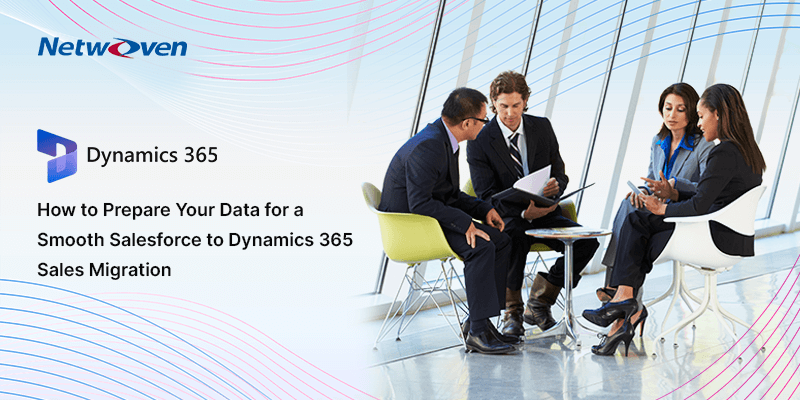 How to Prepare Your Data for a Smooth Salesforce to Dynamics 365 Sales Migration