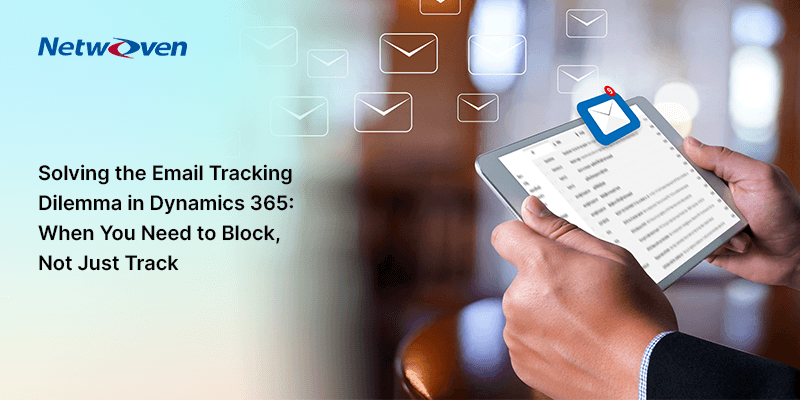 Solving the Email Tracking Dilemma in Dynamics 365: When You Need to Block, Not Just Track