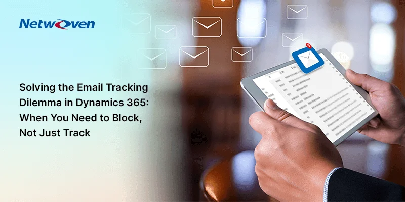 Solving the Email Tracking Dilemma in Dynamics 365: When You Need to Block, Not Just Track
