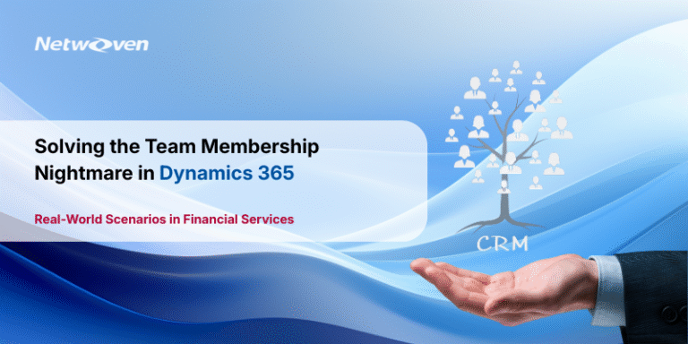 Solving the Team Membership Nightmare in Dynamics 365 Real-World Scenarios in Financial Services